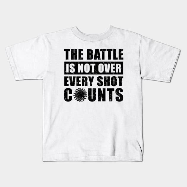 The Battle Is Not Over Every Shot Counts, Covid Vaccination Kids T-Shirt by NuttyShirt